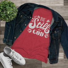 Load image into Gallery viewer, Be Still Women's Triblend Tee