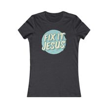 Load image into Gallery viewer, Fix It, Jesus Women's Favorite Tee