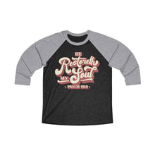 Load image into Gallery viewer, Restoreth My Soul Unisex Tri-Blend 3/4 Raglan Tee