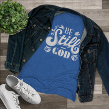 Load image into Gallery viewer, Be Still Women's Triblend Tee
