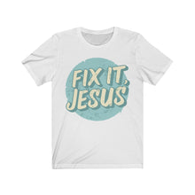 Load image into Gallery viewer, Fix It, Jesus Unisex Jersey Short Sleeve Tee