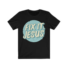 Load image into Gallery viewer, Fix It, Jesus Unisex Jersey Short Sleeve Tee
