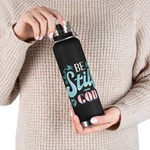 Load image into Gallery viewer, Be Still 22oz Vacuum Insulated Bottle