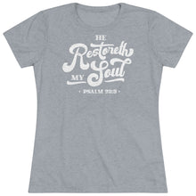 Load image into Gallery viewer, Restoreth My Soul Women's Triblend Tee