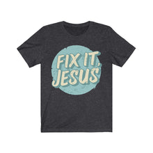Load image into Gallery viewer, Fix It, Jesus Unisex Jersey Short Sleeve Tee