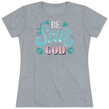 Load image into Gallery viewer, Be Still (Multi Color) Women's Triblend Tee