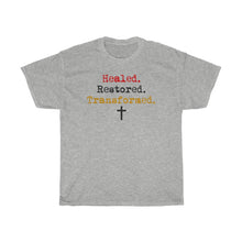 Load image into Gallery viewer, Healed. Restored. Transformed.Tee