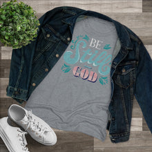 Load image into Gallery viewer, Be Still (Multi Color) Women's Triblend Tee