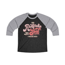 Load image into Gallery viewer, Restoreth My Soul Unisex Tri-Blend 3/4 Raglan Tee