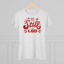 Load image into Gallery viewer, Be Still (Red) Women's Triblend Tee