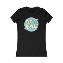 Load image into Gallery viewer, Fix It, Jesus Women's Favorite Tee