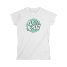 Load image into Gallery viewer, Fix It, Jesus Women's Softstyle Tee