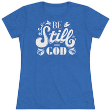 Load image into Gallery viewer, Be Still Women's Triblend Tee