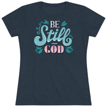 Load image into Gallery viewer, Be Still (Multi Color) Women&#39;s Triblend Tee
