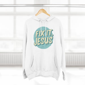 Fix It, Jesus Unisex Premium Pullover Hoodie