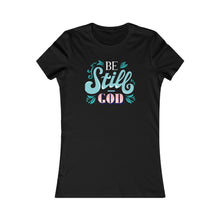 Load image into Gallery viewer, Be Still Women&#39;s Favorite Tee
