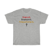 Load image into Gallery viewer, Healed. Restored. Transformed.Tee
